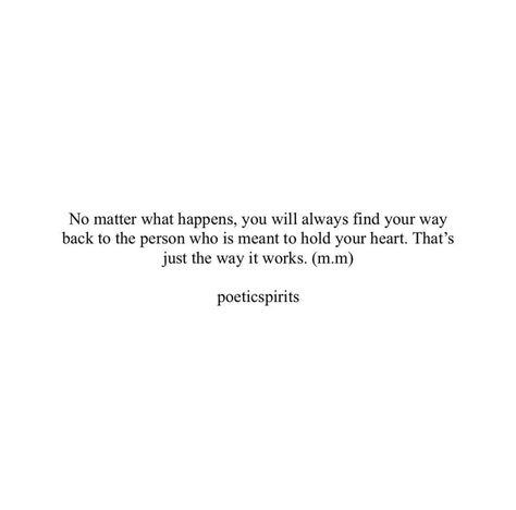 Love Will Find Its Way Back, I Thought We Were Meant To Be, If It's Meant To Be Quotes, Soulmates Always Find Their Way Back To Each Other, Finding My Way Back To You Quotes, I Hope We Find Our Way Back To Each Other, The Way Things Used To Be Quotes, Hes Everything To Me Quotes, What’s Meant To Be Will Be Quotes