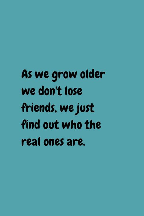 Happy For Everyone Quote, You Know Who Your Real Friends Are, Not Every Friend Request Is A Friend, Nothing In Common Quotes Friends, Your Friends Are Not Your Friends, Older Friends Quotes, Quotes For Childhood Friends, Not Everyone Is Your Friend Quotes, Find Out Who Your Friends Are