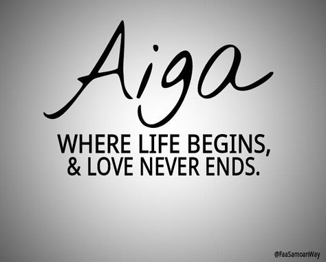 Aiga-Where Life begins, & Love never ends...AMEN! Poly Quotes, Rob Tattoo, Samoan Quotes, Samoan Language, Samoan Culture, Gods People, Polynesian Beauty, Samoan Designs, Only Yesterday