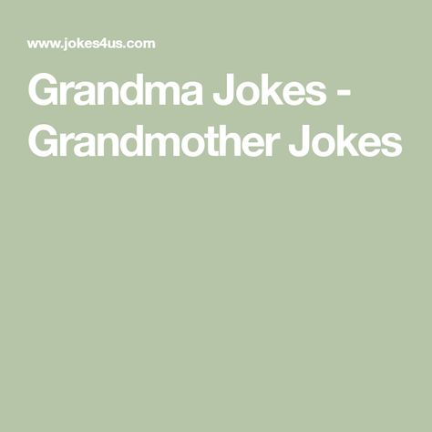 Grandma Jokes - Grandmother Jokes Grandma Captions, Grandma Jokes, Funny Grandma Quotes, Grandmother Quotes Funny, Grandma Quotes Funny, Birthday Jokes, Grandmother Quotes, Grandma Quotes, Cute Jokes