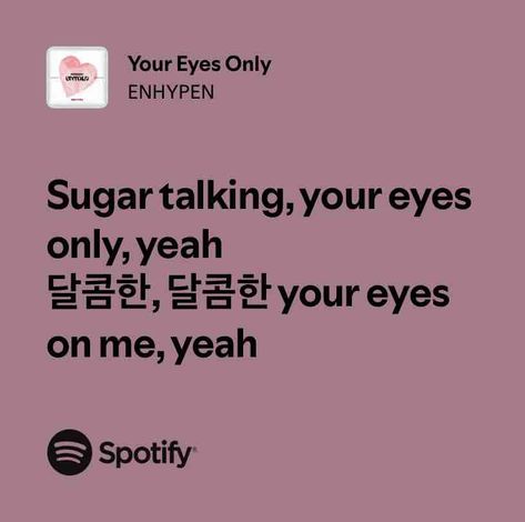 Your Eyes Only Your Eyes Only Enhypen, Enhypen Spotify Lyrics, Lyrics Sketch, Kpop Song Lyrics, Enhypen Spotify, Enhypen Song, Enhypen Lyrics, Korean Lyrics, Lyric Aesthetic