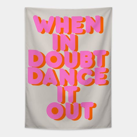 When in doubt dance it out. Positive message in vibrant colors of pink and orange. By showmemars -- Choose from our vast selection of tapestries to match with your desired size to make the perfect custom tapestry. Pick your favorite: Movies, TV Shows, Art, and so much more! Available in small, medium, large. Perfect for decorations in apartments, bedrooms, and dorm rooms. Dance Studio Art, Positive Room Decor, Dance Classroom Decor, Pink And Orange Dorm Room, Dance Room Decor, Dance Bedroom, Dance Studio Decor, Dance Room, Dorm Stuff