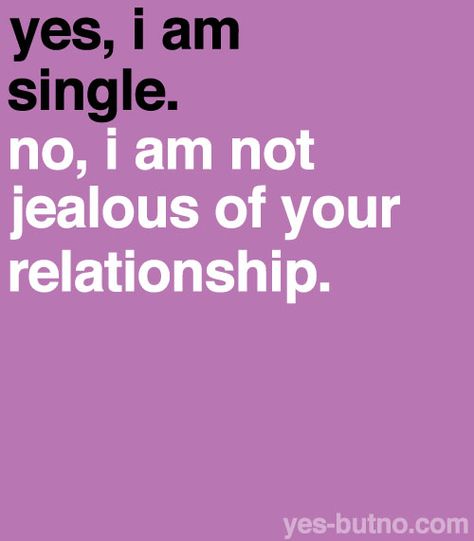 Ahhhhh! How I love Yes but no I Love Being Single, I Love Being A Woman, Love Being A Woman, Love Being Single, Teenage Post, Teenage Posts, Being A Woman, Im Jealous, Proverbs Quotes