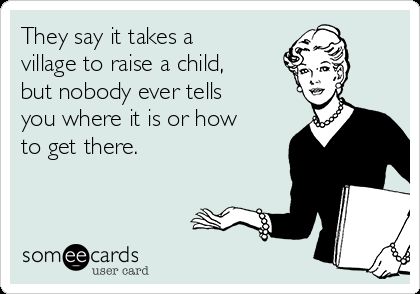 They Say It Takes A Village Quotes, Where’s My Village Quotes, Where Is My Village Quote, Takes A Village To Raise A Child, Takes A Village Quote, Not Having A Village Quotes, It Takes A Village To Raise A Child, No Village Quotes, No Village Parenting Quotes