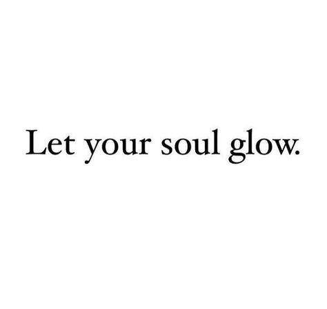 Replenish Your Soul Quotes, Glow Quotes Instagram, Glow Quotes Inspiration Beautiful, Sweet Soul Quotes, Quotes About Glowing, Quotes About Soul, Glowing Quotes, Glow Quotes, Soul Images