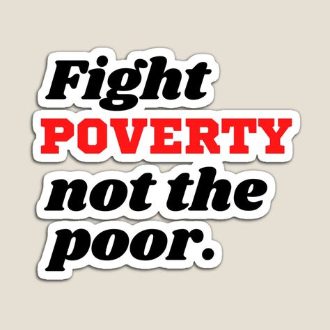 Get my art printed on awesome products. Support me at Redbubble #RBandME: https://www.redbubble.com/i/magnet/Fight-Poverty-not-the-Poor-by-magicalbee76/60594150.TBCTK?asc=u Redbubble Designs, Poor People, Positive Quotes, My Art, Awesome Products, Tech Company Logos, Drama, Medical, Key