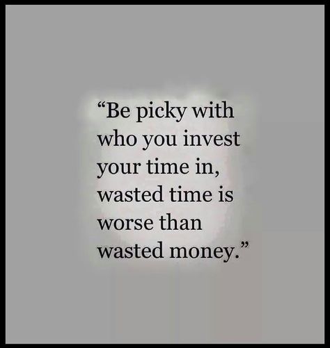 Take Time To Reflect Quotes, Wasted Time Is Worse Than Wasted Money, Be Picky With Who You Invest Your Time, Know My Worth Quotes, Guarded Heart, Me Time Quotes, Truthful Quotes, Quotes About Self Worth, Wonderful Quotes