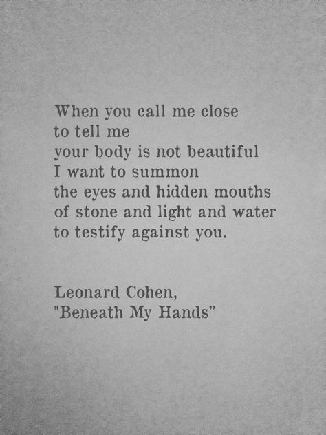 "Beneath My Hands" ~ Leonard Cohen Leonard Cohen Poetry, Leonard Cohen Quotes, Quotes Poetry, Leonard Cohen, Super Quotes, Writing Poetry, Trendy Quotes, Wonderful Words, Bob Dylan