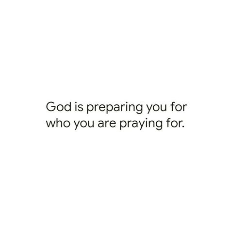 Someone Is Praying For You, He Is The One I Prayed For, God Sent Him To Me Quotes, Quotes About Praying For Him, Praying For Someone Quotes, Prayed For You, God Has Already Prepared The Way, She Prays For Him, He Prayed For Her She Prayed For Him