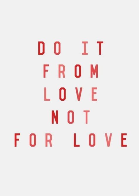 A collection of some of my favorite motivational quotes! "Do it from Love; not for Love" Enneagram 2, Inspirerende Ord, Motivation Positive, Motiverende Quotes, Pretty Words, The Words, Beautiful Words, For Love, Mantra