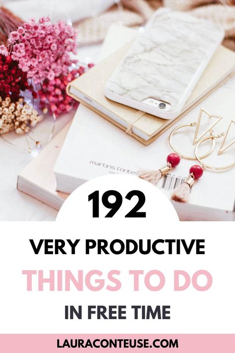 a pin for a blog post that talks about 192 Very Productive Things to Do in Free Time Productive Activities, Mental Health First Aid, Work Life Balance Tips, Time Well Spent, Clean My House, Bored At Home, Making A Vision Board, Time Management Strategies, Productive Habits