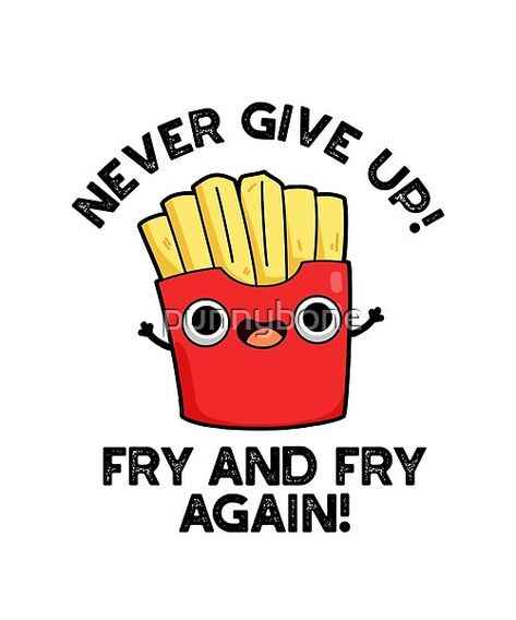 Cute Encouragement Puns, Cute Encouragement Doodles, Positive Puns Inspirational Quotes, Funny Puns Drawing, French Fries Quotes Funny, Puns Of Encouragement, Food Puns Cute, Puns For Best Friends, Fries Quotes Funny