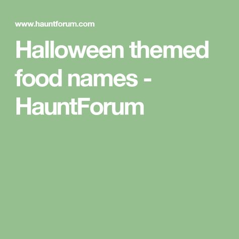 Halloween themed food names - HauntForum Halloween Food Names Creepy, Halloween Food Names, Witchy Food, Halloween Themed Food, Halloween Names, Halloween Foods, Themed Food, Haunted Halloween, Food Names