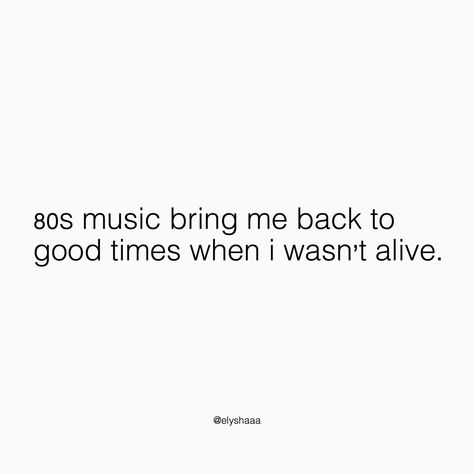 “80s music bring me back to good times when i wasn’t alive.” 80s Lyrics Music Quotes, 80s Quotes Aesthetic, 80s Song Lyrics Music Quotes, 80s Music Quotes, 90s Music Quotes, 80s Music Lyrics, 80s Song Lyrics, Retro Lyrics, 80s Quotes