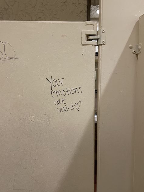 Emotions Are Valid, Bathroom Wall Quotes, Emo Cringe, Bathroom Graffiti, Graffiti Quotes, School Bathroom, Bathroom Stall, Bathroom Quotes, Street Quotes