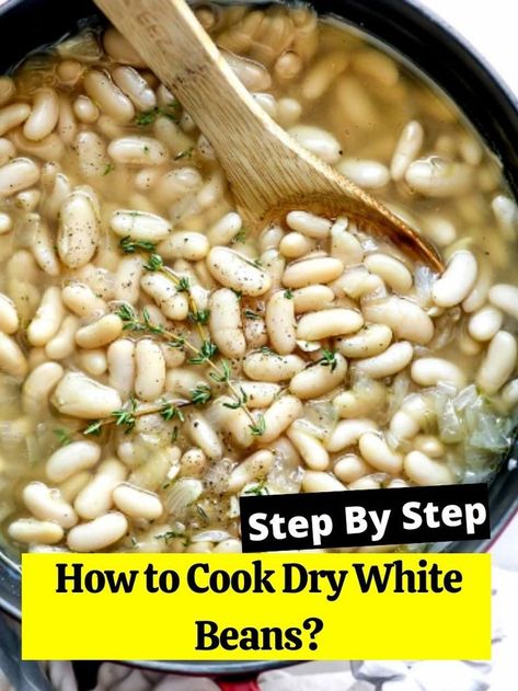 Dry White Beans, Beans Recipe Healthy, Dry Beans Recipe, Cannellini Beans Recipes, White Bean Recipes, White Bean Soup Recipes, Art Of Cooking, Cooking Dried Beans, Baked Bean Recipes