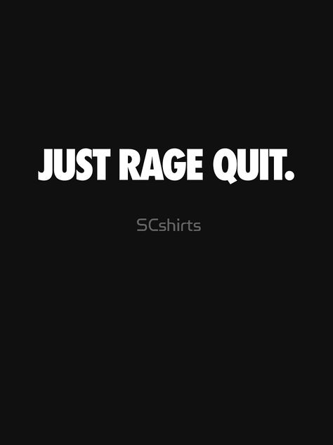 "Just Rage Quit Invert" T-shirt by SCshirts #Aff , #Aff, #Quit, #Rage, #Invert, #SCshirts Rage Aesthetics, Rage Quit, Knowing You, T Shirt