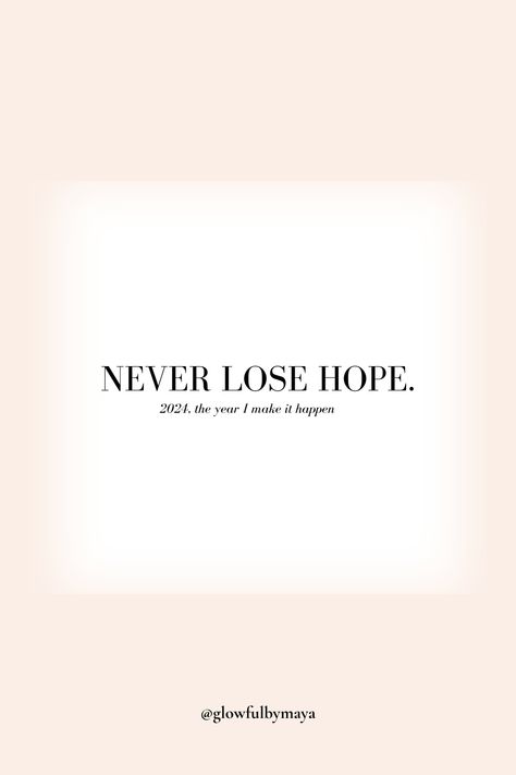 2024, the year I make it happen - never lose hope [2024 daily affirmations and quotes for motivation and inspiration] Hope Tattoo, Quotes For Motivation, Never Lose Hope, Lost Hope, Have Faith, Make It Happen, Daily Affirmations, Inspirational Words, Make It