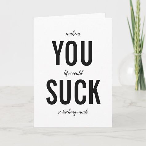 You Suck Funny Rude Happy Birthday Card Birthday Card Sarcastic, Birthday Cards Funny Friend Hilarious, Birthday Card For Friend Funny, Funny Bday Card For Best Friend, Funny Cards For Birthday, Birthday Card Ideas For Guy Friends, Funny Birthday Notes, Funny Ways To Say Happy Birthday, Funny Things To Write In A Birthday Card