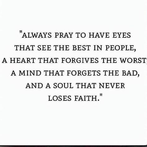 Always pray to have eyes that see the best in people... See The Best In People, Always Pray, Creator Of The Universe, Almighty God, Quotes Of The Day, Work Quotes, Quotes About God, Note To Self, Faith Quotes