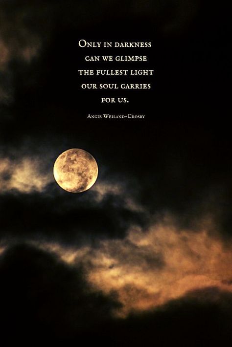 a mindfulness quote about darkness with a night sky, clouds, & a  full moon..."Only in darkness can we glimpse the fullest light our soul carries for us."  #quotes #inspirationalquotes #nature #blogging #soul #mindfulness #wellbeing #angieweilandcrosby #momsoulsoothers Night Sky Quotes, Full Moon Quotes, Moon And Star Quotes, Sky Quotes, Moon Quotes, Friday 13th, Light Quotes, Star Quotes, She Wolf