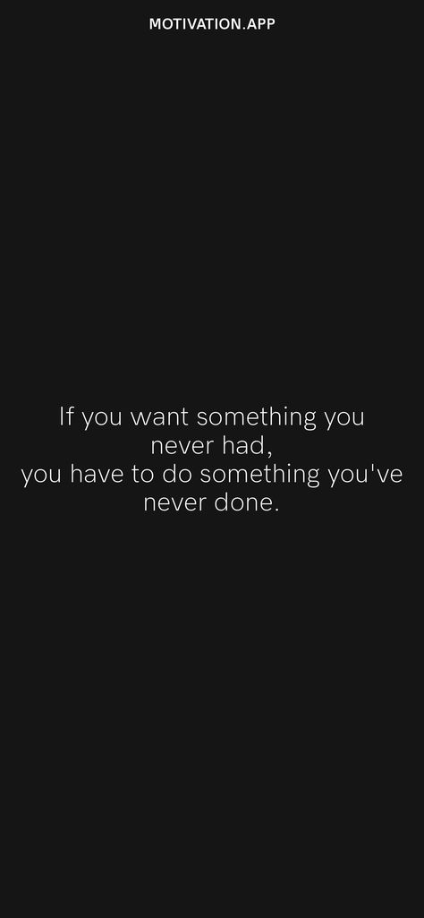 To Have Something You've Never Had, If Nobody Wants You You’re Free, If You Want Different Results Quotes, To Get Something Youve Never Had, If You Want Something You've Never Had, Do Onto Others As You Want Done To You, If You Never Try You Never Know, Nobody Is Coming To Save You, No One Is Coming To Save You