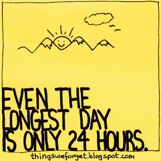 ...even the LONGEST day is only 24 hours... it to shall pass...  Love that Shania song... "honey, I'm home and it's been a hard day..." Inspirational Sticky Notes, Happiness Project, Public Places, Words Worth, It Goes On, Silver Lining, Fresh Start, Happy Thoughts, New Things