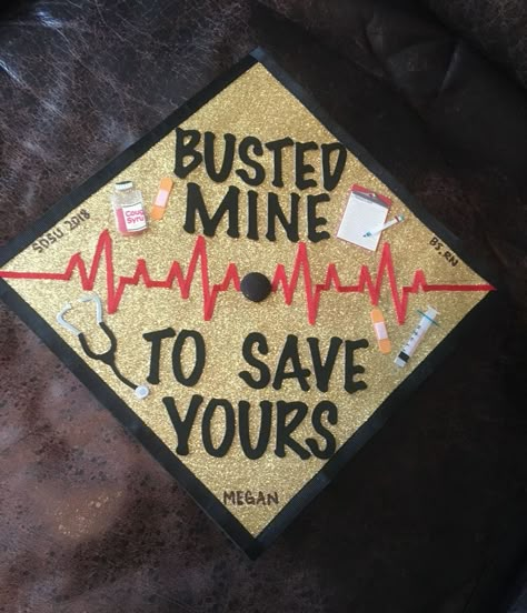 Busted Mine To Save Yours, Nursing School Graduation Cap, Bsn Graduation Cap, Nurse Graduation Cap Designs, Graduation Cap Decoration Nursing, Nursing School Graduation Party, Nurse Graduation Cap, Graduation Cap Ideas, College Grad Cap Ideas