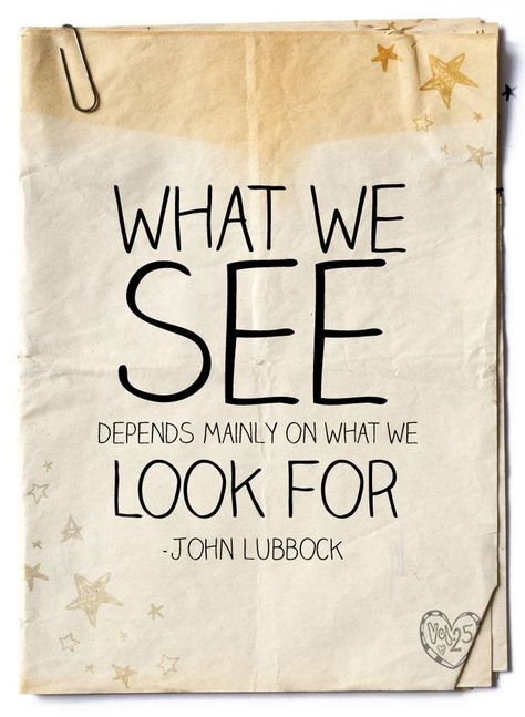 What we see depends mainly on what we look for.  John Lubbock Quotes Inspiring, Life Quotes To Live By, E Card, Wonderful Words, Quotable Quotes, True Words, Famous Quotes, Be Yourself Quotes, The Words