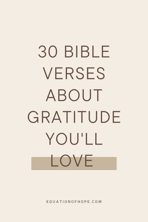 30 Bible Verses About Gratitude You’ll Love - EQUATIONOFHOPE Bible Verse About Gratefulness, Bible Verse For Positivity, Scriptures For Gratitude, Bible Verse On Gratitude, Bible Verse About Being Thankful, Verses About Worship, Bible Verse About Family Love, Bible Verse Gratitude, Gratitude Scripture Quotes