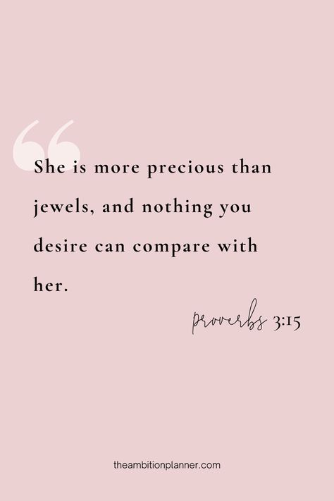 "She is more precious than jewels, and nothing you desire can compare with her." Proverbs 3:15 Each daily page in our planner has a spiritual quote to help keep you spiritually centered. She Is Far More Precious Than Rubies Proverbs 31 Woman, You Are More Precious Than Jewels, She Is Loved By God, Precious Quotes You Are, Bible Verse For Her Woman, Bible Verse For Beautiful Woman, Positive Quotes Motivation Bible Verse, Proverbs 3 15 Wallpaper Pink, She Is As Precious As Rubies