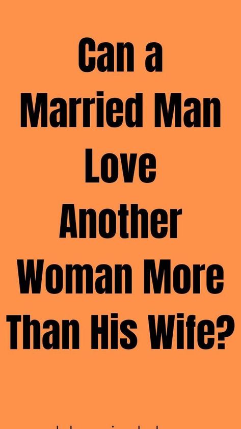 Can A Married Man Love Another Woman More Than His Wife? Love Wife, Five Love Languages, Married Man, Soul Ties, Love Your Wife, Love Girlfriend, Love Problems, Married Men, Marriage Life