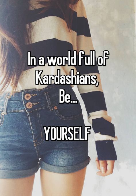 "In a world full of Kardashians, Be... YOURSELF " In A World Of Kardashians, Boss Lady Quotes, Classy Quotes, Office Quotes, Free Thinker, Truth Hurts, Warrior Princess, About Love, Love Yourself