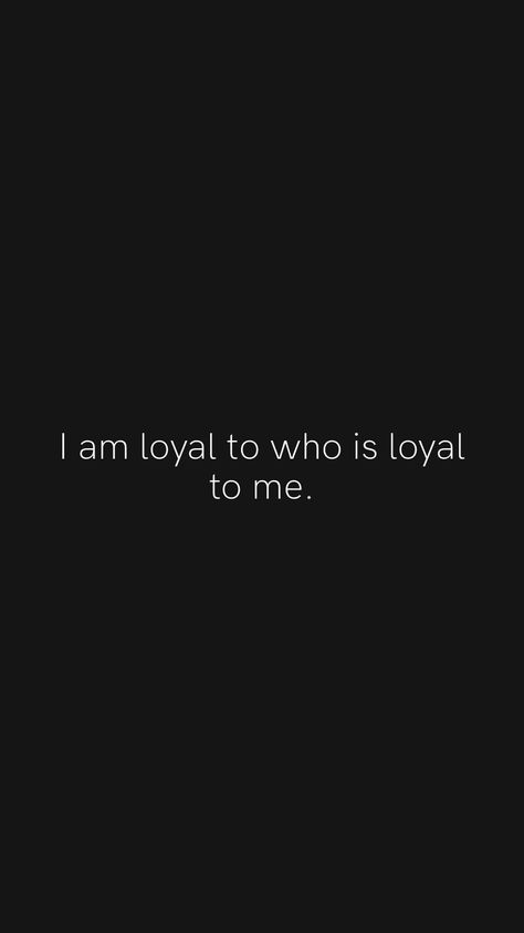 I am loyal to who is loyal to me. From the Motivation app: https://motivation.app/download #quote #quotes Loyal Girl Quotes, Loyal Men Quotes, Loyal Man Quotes, Im Loyal Quotes, Good Loyal Th0ts, Clone Battalion, Loyal Men, Loyal Quotes, Commitment Quotes