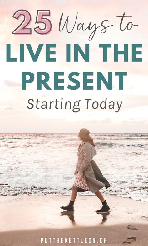 25 ways to live in the present moment Being In Present Moment, How To Live In The Present, How To Be Present, Living In The Now, Living In The Present, Being Present, The Present Moment, Live In The Present, Present Moment