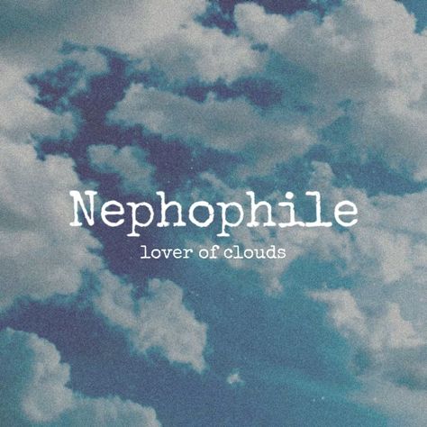 love of clouds ☁️ Types Of Philes List, Unique Words With Deep Meaning About Love, Unique Words In English, Unique Love Words, Names That Mean Cloud, Phile Types Of List, Deep Words With Meaning Love, Short Aesthetic Words, Pretty Words With Meaning Love