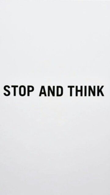 Stop And Think. Stop And Think, Stop It, Call Me, Words Of Wisdom, Quotes, Beauty, Quick Saves, Art