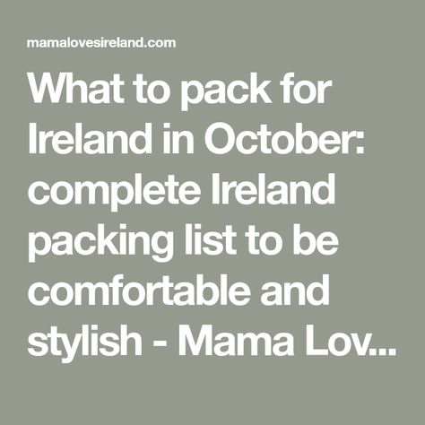 What to pack for Ireland in October: complete Ireland packing list to be comfortable and stylish - Mama Loves Ireland Packing List For Ireland In October, Packing For Ireland In October, What To Wear In Ireland In October, Ireland In October, Pack For Ireland, What To Wear In Ireland, Ireland Packing List, Kids Travel Pillows, Fall Packing