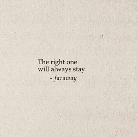 Real Ones Will Always Stay, The Right Ones Always Stay, The Right One Will Always Stay, The Right People Always Stay, Inlove Quotes, Stay Quotes, Pretty Poems, Quotes Lines, Rare Quote