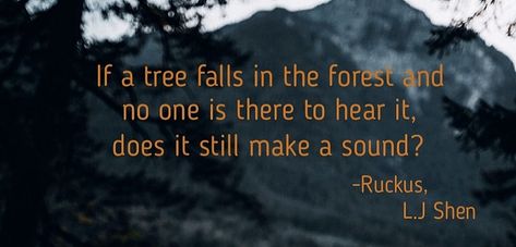 Ruckus by lj shen A Sound Is Still A Sound Around No One, If A Tree Falls In The Forest Quote, Sinners Of Saint, Forest Quotes, Ya Book Quotes, Fever Dream, Ya Books, Deep Quotes, In The Forest