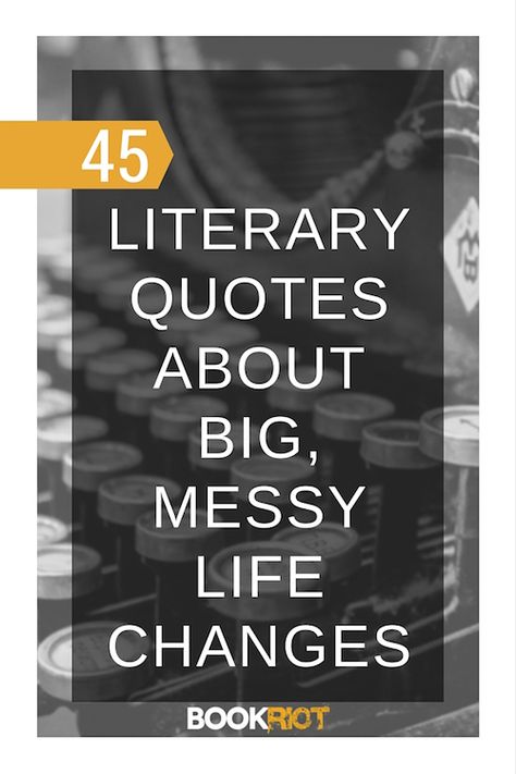 45 Literary Quotes About Change | BookRiot.com Messy Life, Quotes About Change, Light Words, Today Quotes, Music Books, Quote Pins, Boy Quotes, Good Mental Health, Literary Quotes