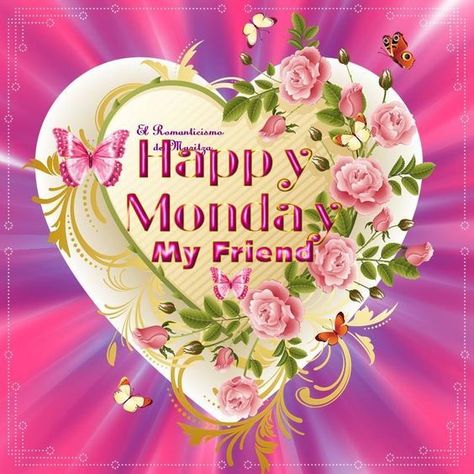 Heart Floral Happy Monday My Friend Happy Monday Pictures, Happy Monday Images, Special Friendship Quotes, Monday Greetings, Monday Pictures, Happy Monday Quotes, Monday Images, Good Monday Morning, Beautiful Monday