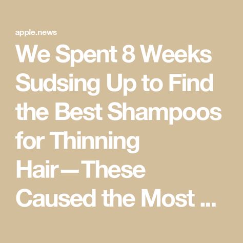 We Spent 8 Weeks Sudsing Up to Find the Best Shampoos for Thinning Hair—These Caused the Most Growth — InStyle Best Products For Fine Thinning Hair, Best Shampoo For Thinning Hair Woman, Best Shampoo For Women, Thinning Hair Women, Shampoos For Thinning Hair, Shampoo For Hair Growth, Drugstore Shampoo, Thicker Stronger Hair, Best Shampoo