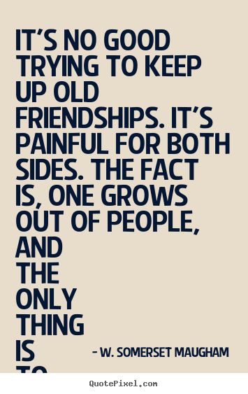 Repair Friendship Quotes, Old Friendship Quotes, I Love Too Much, Love Too Much, Quotes About Friendship, Old Friendships, Somerset Maugham, About Friendship, Quotes Friendship