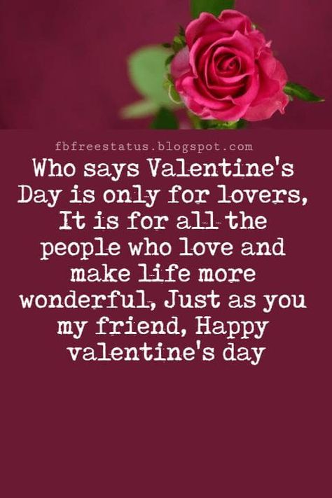 Valentines Day Messages For Friends, Who says Valentine's Day is only for lovers, It is for all the people who love and make life more wonderful, Just as you my friend, Happy valentine's day Valentines Day Messages For Friends, Friends Valentines Quotes, Valentines Messages For Friends, Valentines Day Quotes Friendship, Citation Saint Valentin, Happy Valentine's Day Friend, Valentines Day Sayings, Valentines Day Quotes For Friends, Best Valentines Day Quotes