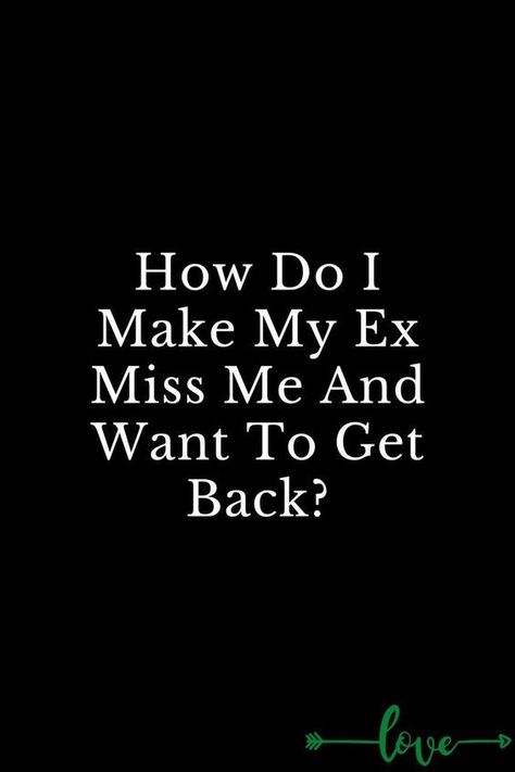 How Do I Make My Ex Miss Me And Want To Get Back? Quotes For Your Ex Boyfriend That You Still Love, Things To Text Your Ex When You Miss Them, How To Make My Ex Want Me Back, I Want My Ex Back Quotes, Ex Wants You Back Quotes, Still Love My Ex Quotes, Ex Quotes Missing Your, Getting Back With Your Ex Quotes, Missing Ex Boyfriend Quotes