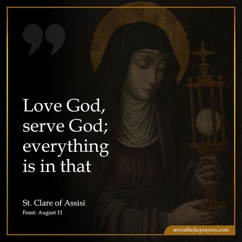 Love God, serve God; everything is in that – St. Clare of Assisi Francis Of Assisi Quotes, St Clare Of Assisi, St Clare, St Claire, Prayer Life, Serve God, The Tabernacle, Francis Of Assisi, Divine Mercy