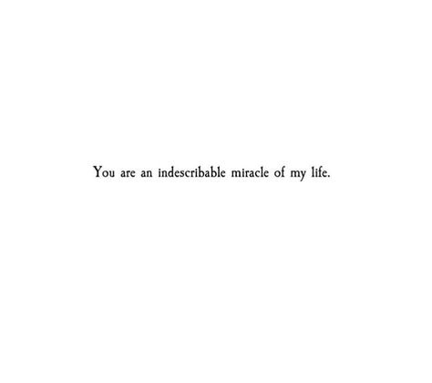 You surely are the miracle of my life. I don't know what I ever did to deserve you, I would make all the same choices a million lifetimes over if it meant I'd always end up with you. Your All I Need Quotes, With You Quotes For Him, My Life Quotes This Is Me, I Gotchu Quotes, I Always There For You Quotes, I Love Laughing With You Quotes, I Deserve You Quotes, I Don’t Know What I Did To Deserve You, You Make Me Complete Quote