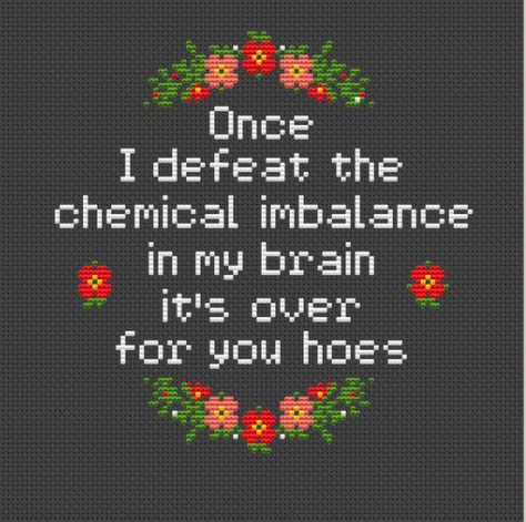 Once I Defeat the Chemical Imbalance in My Brain It's Over for You Hoes Cross Stitch Pattern. Snarky PDF. Subversive. Sarcastic Modern DIY - Etsy Funny Cross Stitch Quotes, Chaotic Cross Stitch, Aggressive Cross Stitch, Passive Aggressive Cross Stitch, Unhinged Cross Stitch, Sweary Cross Stitch, Sarcastic Cross Stitch Patterns Free, Sarcastic Cross Stitch Patterns, Subversive Cross Stitch Patterns Free