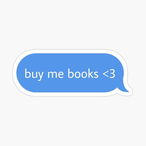 Get my art printed on awesome products. Support me at Redbubble #RBandME: https://www.redbubble.com/i/sticker/buy-me-books-text-message-sticker-by-babygcreative/160130278.EJUG5?asc=u Kindle Book Stickers, Stickers Book Aesthetic, Book Stickers Aesthetic, Bujo Reading, Reader Stickers, Reading Diary, Reading Stickers, Text Stickers, Book Stickers